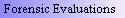 Forensic Evaluations